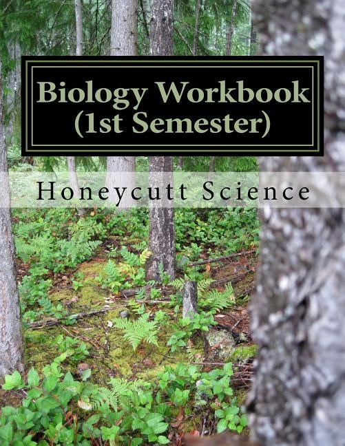 Biology Workbook (1st Semester): Honeycutt Science by Honeycutt, John Alan