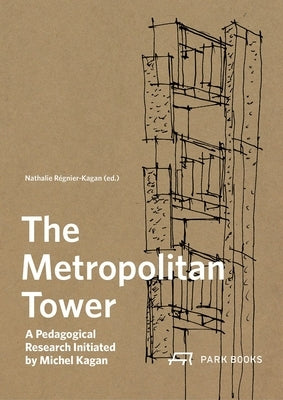 The Metropolitan Tower: A Pedagogical Research Initiated by Michel Kagan by Régnier-Kagan, Nathalie
