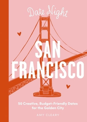 Date Night: San Francisco: 50 Creative, Budget-Friendly Dates for the Golden City by Thomas Nelson