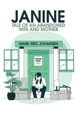 Janine: Tale of an Abandoned Wife and Mother by Johansen, Mark Eric