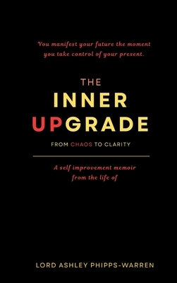 The Inner Upgrade - From Chaos to Clarity by Phipps-Warren, Lord Ashley