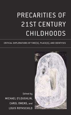 Precarities of 21st Century Childhoods: Critical Explorations of Time(s), Place(s), and Identities by O'Loughlin, Michael