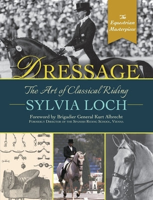 Dressage: The Art of Classical Riding by Loch, Sylvia