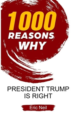 1000 Reasons why President Trump is right by Neil, Eric