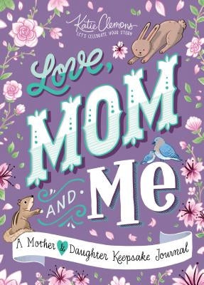 Love, Mom and Me: A Mother and Daughter Keepsake Journal by Clemons, Katie