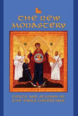 The New Monastery: Texts and Studies on the Earliest Cisterciansvolume 60 by Elder, E. Rozanne
