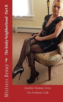 The Kinky Neighborhood - Part II: Another Domme Joins The FemDom Club by Benay, Mistress