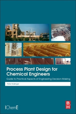 Process Plant Design for Chemical Engineers: Guide to Practical Aspects of Engineering Decision Making by Mullinger, Peter