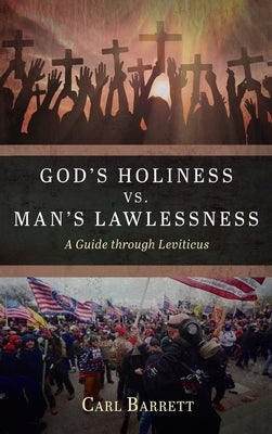 God's Holiness vs. Man's Lawlessness: A Guide Through Leviticus by Barrett, Carl