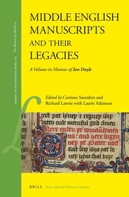 Middle English Manuscripts and Their Legacies: A Volume in Honour of Ian Doyle by Saunders, Corinne
