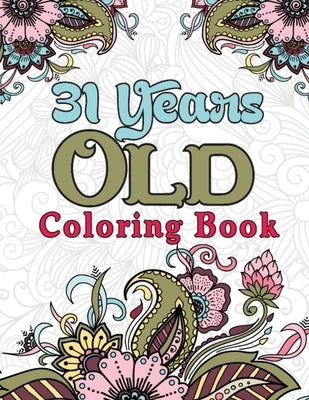31 Years Old Coloring Book: Stress Relieving Patterns 31st Birthday Coloring Book for Adults - 31 Year Old Birthday Gifts for Men and Women, Funny by Cafe, Pretty Coloring