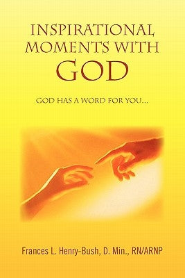 Inspirational Moments with God by Henry-Bush, Frances L. D. Min