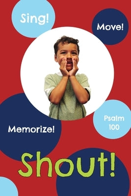Shout!: Psalm 100 by Winningham, Amie K.