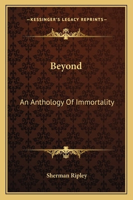 Beyond: An Anthology of Immortality by Ripley, Sherman