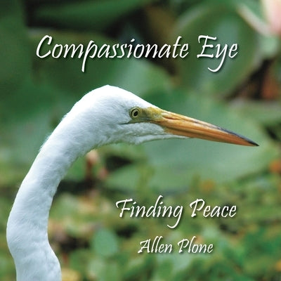 Compassionate Eye: Finding Love by Plone, Allen