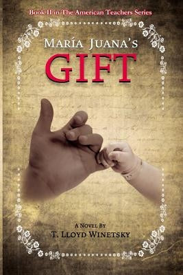 Maria Juana's Gift by Winetsky, T. Lloyd