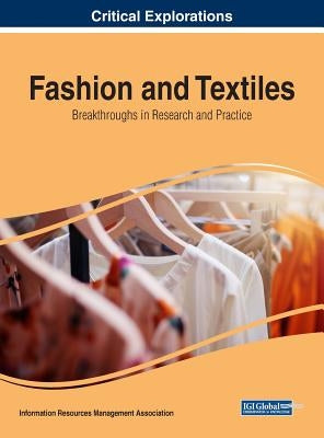 Fashion and Textiles: Breakthroughs in Research and Practice by Management Association, Information Reso
