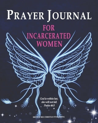 Prayer Journal For Incarcerated Women: 52 Week Scripture, Devotional & Guided Prayer Journal by Cannings, Amaline