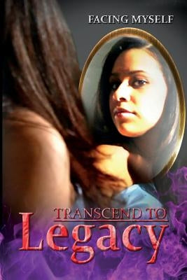Transcend To Legacy: Facing Myself by Fifer, Bridgett
