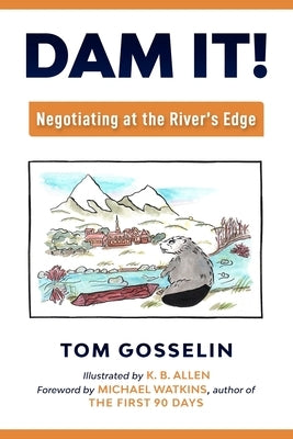 Dam It!: Negotiating at the River's Edge by Allen, K. B.