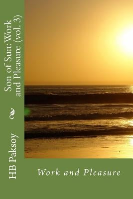 Son of Sun: Work and Pleasure (vol. 3) by Paksoy, Hb
