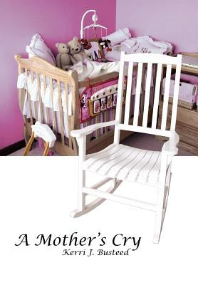 A Mother's Cry by Kerri J. Busteed