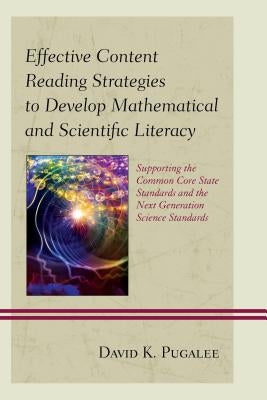 Effective Content Reading Strategies to Develop Mathematical and Scientific Literacy: Supporting the Common Core State Standards and the Next Generati by Pugalee, David K.