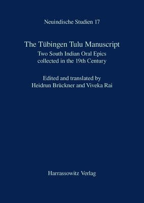 The Tubingen Tulu Manuscript: Two South Indian Oral Epics Collected in the 19th Century by Bruckner, Heidrun