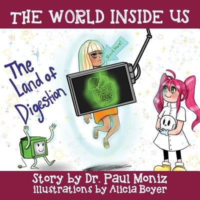The World Inside Us: The Land of Digestion by Moniz, Paul