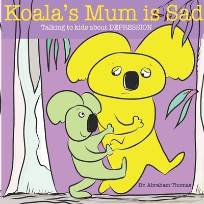 Koala's Mum is Sad: Talking to kids about DEPRESSION by Thomas, Abraham