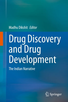 Drug Discovery and Drug Development: The Indian Narrative by Dikshit, Madhu