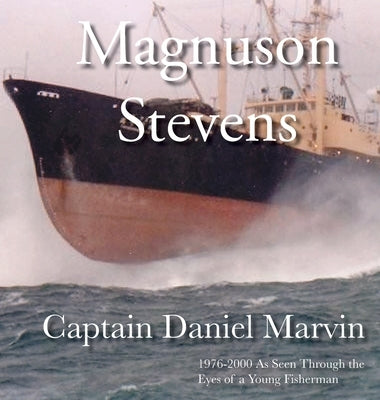Magnuson Stevens: 1976-2000 As Seen Through the Eyes of a Young Fisherman by Marvin, Daniel C.