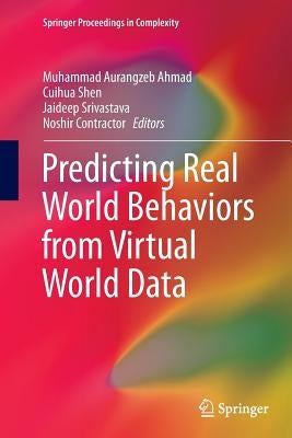 Predicting Real World Behaviors from Virtual World Data by Ahmad, Muhammad Aurangzeb