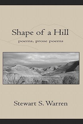 Shape of a Hill<br>poetry, prose poetry by Warren, Stewart S.