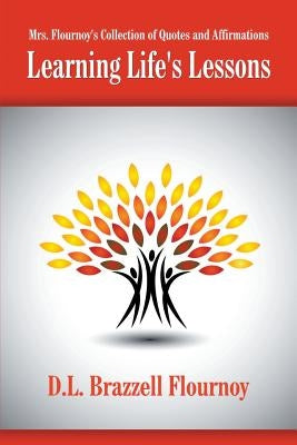 Mrs. Flournoy's Collection of Quotes and Affirmations: Learning Life's Lessons by Flournoy, D. L. Brazzell