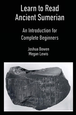 Learn to Read Ancient Sumerian by Bowen, Joshua