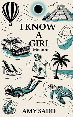 I Know a Girl Memoir by Sadd, Amy C.