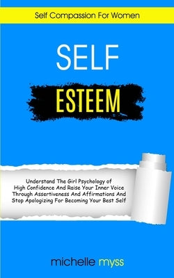 Self Esteem: Learn The Girl Psychology of High Confidence To Raise Your Inner Voice Through Assertiveness And Affirmations And Stop by Myss, Michelle