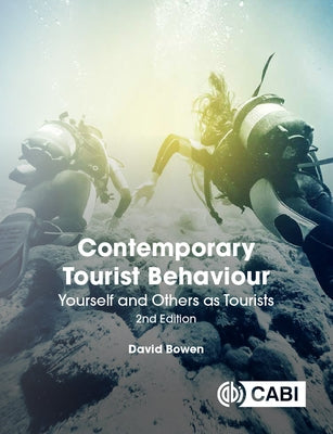 Contemporary Tourist Behaviour: Yourself and Others as Tourists by Bowen, David