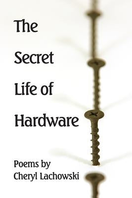 The Secret Life of Hardware by Kistner, Diane