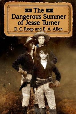 The Dangerous Summer of Jesse Turner by Allen, E. A.