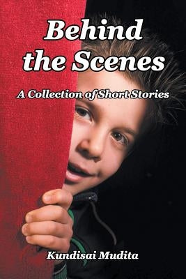 Behind the Scenes: A Collection of Short Stories by Mudita, Kundisai