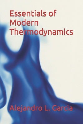 Essentials of Modern Thermodynamics by Garcia, Alejandro L.