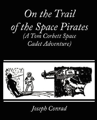 On the Trail of the Space Pirates (A Tom Corbett Space Cadet Adventure) by Rockwell, Carey