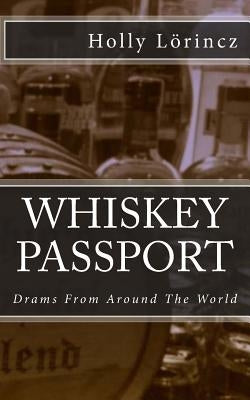Whiskey Passport: Drams From Around The World by Lorincz, Holly