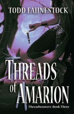 Threads of Amarion by Fahnestock, Todd