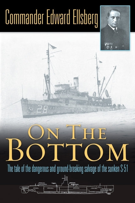 On the Bottom: The Tale of the Dangerous and Ground-Breaking Salvage of the Sunken S-51 by Ellsberg, Edward