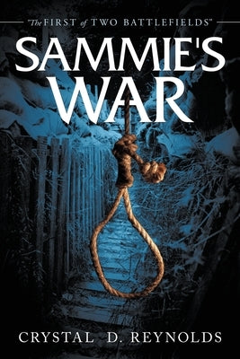 Sammie's War: "The First of Two Battlefields" by Reynolds, Crystal D.