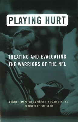 Playing Hurt: Treating and Evaluating the Warriors of the NFL by Scranton, Pierce E., Jr.