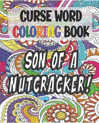 Curse Word Coloring Book: Son of a Nutcracker: Color and Cuss Coloring Book by Publishing, Blue Finn